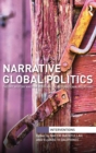 Image for Narrative global politics  : theory, history and the personal in international relations