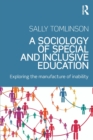 Image for A sociology of special and inclusive education  : exploring the manufacturing of inability
