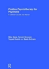 Image for Positive psychotherapy for psychosis  : a clinician&#39;s guide and manual