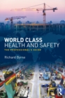 Image for World class health and safety  : the professional&#39;s guide