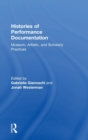 Image for Histories of performance documentation  : museum, artistic, and scholarly practices