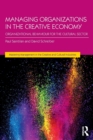 Image for Managing organizations in the creative economy  : organizational behaviour for the cultural sector