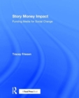 Image for Story Money Impact: Funding Media for Social Change