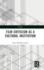 Image for Film criticism as a cultural institution  : crisis and continuity from the 20th to the 21st century