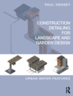 Image for Construction detailing for landscape and garden design  : urban water features