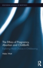 Image for The Ethics of Pregnancy, Abortion and Childbirth