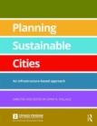 Image for Planning sustainable cities  : an infrastructure-based approach