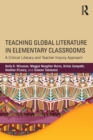 Image for Teaching global literature in elementary classrooms  : a critical literacy and teacher inquiry approach