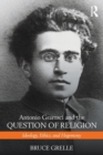 Image for Antonio Gramsci and the question of religion  : ideology, ethics, and hegemony