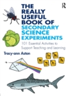 The really useful book of secondary science experiments  : 100 essential activities to support teaching and learning - Aston, Tracy-ann