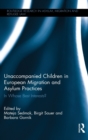 Image for Unaccompanied Children in European Migration and Asylum Practices