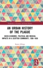 Image for An urban history of the plague  : socio-economic, political and medical impacts in a Scottish community, 1500-1650