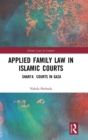 Image for Applied family law in Islamic courts  : Shari&#39;a courts in Gaza
