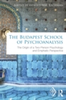 Image for The Budapest School of Psychoanalysis  : the origin of a two-person psychology and emphatic perspective