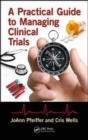 Image for A Practical Guide to Managing Clinical Trials
