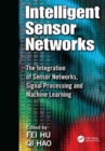Image for Intelligent sensor networks  : the integration of sensor networks, signal processing and machine learning