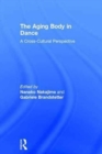 Image for The aging body in dance  : a cross-cultural study