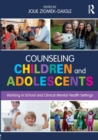 Image for Counseling children and adolescents  : working in school and clinical mental health settings