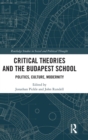 Image for Critical theories and the Budapest school  : politics, culture, modernity