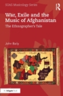 Image for War, exile and the music of Afghanistan  : the ethnographer&#39;s tale