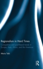 Image for Regionalism in hard times  : competitive and postliberal trends in Europe, Asia, Africa and the Americas
