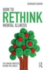 Image for How to rethink mental illness  : the human contexts behind the labels