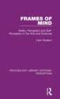 Image for Frames of mind  : ability, perception and self-perception in the arts and sciences