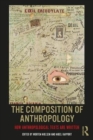 Image for The composition of anthropology  : how anthropological texts are written