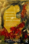 Image for Recovery, meaning-making, and severe mental illness  : a comprehensive guide to metacognitive reflection and insight therapy