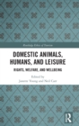 Image for Domestic animals, humans, and leisure  : rights, welfare, and wellbeing