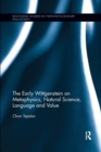 Image for The Early Wittgenstein on Metaphysics, Natural Science, Language and Value