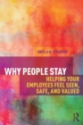 Image for Why people stay  : helping your employees feel seen, safe and valued