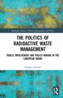 Image for The politics of radioactive waste management  : public involvement and policy-making in the European Union