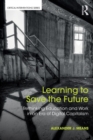 Image for Learning to save the future  : rethinking education and work in an era of digital capitalism