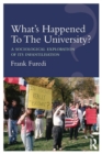Image for What&#39;s happened to the university?  : a sociological exploration of its infantilisation