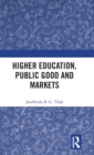 Image for Higher Education, Public Good and Markets