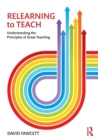 Image for Relearning to teach  : understanding the principles of great teaching