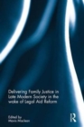 Image for Delivering family justice in late modern society in the wake of legal aid reform