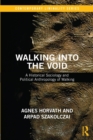 Image for Walking into the void  : a historical sociology and political anthropology of walking
