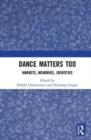 Image for Dance matters too  : markets, memories, identities