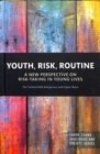 Image for Youth, risk, routine  : a new perspective on risk-taking in young lives