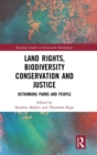 Image for Land rights, biodiversity conservation and justice  : rethinking parks and people