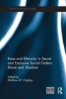 Image for Race and ethnicity in secret and exclusive social orders  : blood and shadow