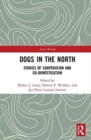 Image for Dogs in the north  : stories of cooperation and co-domestication