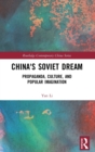 Image for China&#39;s Soviet Dream : Propaganda, Culture, and Popular Imagination