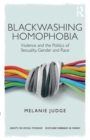Image for Blackwashing homophobia  : violence and the politics of sexuality, gender and race