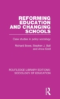 Image for Reforming education and changing schools  : case studies in policy sociology