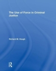 Image for The Use of Force in Criminal Justice