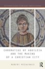 Image for Chromatius of aquileia and the making of a Christian city