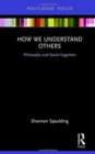 Image for How we understand others  : philosophy and social cognition